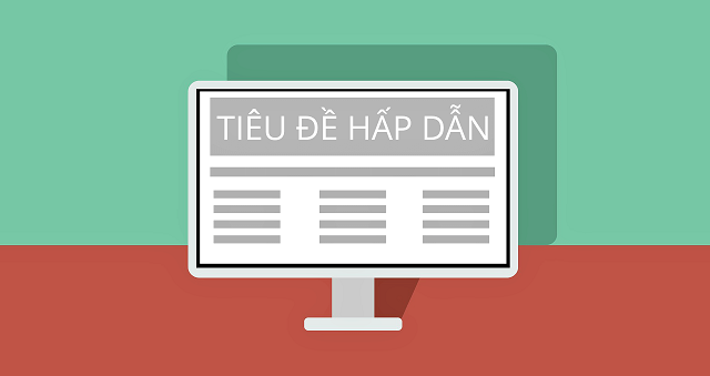 Cần đặt tiêu đề đủ hấp dẫn và tập trung vào lợi ích của khách hàng